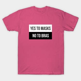 YES TO MASKS, NO TO BRAS. T-Shirt